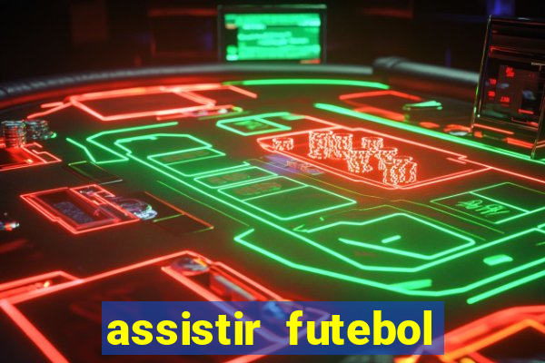 assistir futebol gratis sem travar